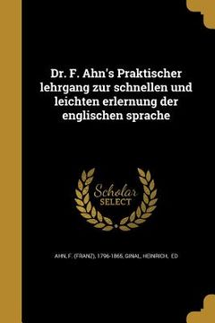 portada Dr. F. Ahn's Praktischer lehrgang zur schnellen und leichten erlernung der englischen sprache (in German)