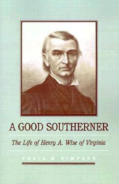 portada a good southerner: the life of henry a wise of virginia (en Inglés)