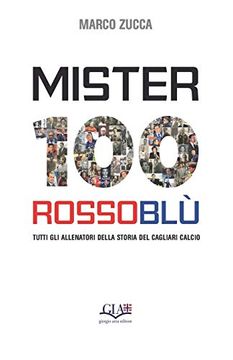 portada Mister 100 Rossoblù: Tutti gli Allenatori Della Storia del Cagliari Calcio (in Italian)