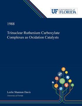 portada Trinuclear Ruthenium Carboxylate Complexes as Oxidation Catalysts (in English)