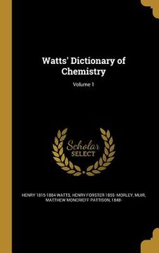 portada Watts' Dictionary of Chemistry; Volume 1 (in English)