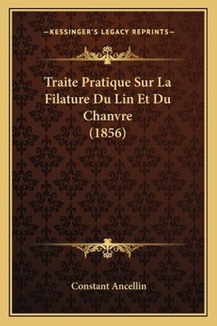 portada Traite Pratique Sur La Filature Du Lin Et Du Chanvre (1856) (en Francés)