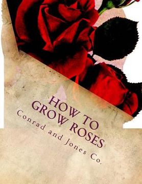 portada How To Grow Roses: Dedicated to the Flower Loving People of America (en Inglés)