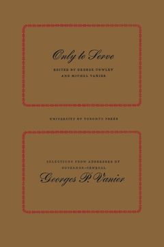 portada Only to Serve: Selections from Addresses of Governor-General Georges P. Vanier (in English)