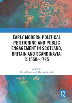 portada Early Modern Political Petitioning and Public Engagement in Scotland, Britain and Scandinavia, C. 1550-1795 