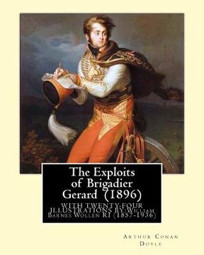 portada The Exploits of Brigadier Gerard (1896) By: Arthur Conan Doyle, illustrated By: William Barnes Wollen RI (1857-1936): Brigadier Gerard is the hero of (in English)