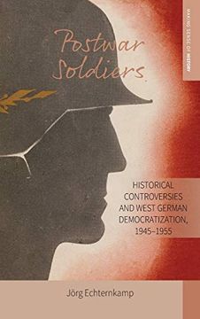 portada Postwar Soldiers: Historical Controversies and West German Democratization, 1945-1955 (Making Sense of History) (en Inglés)
