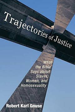 portada Trajectories of Justice: What the Bible Says About Slaves, Women, and Homosexuality 