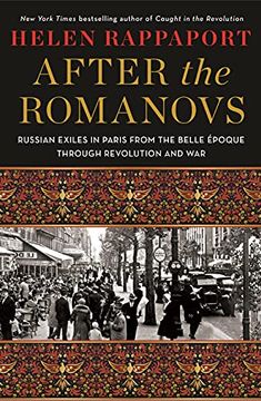 portada After the Romanovs: Russian Exiles in Paris From the Belle Époque Through Revolution and war 