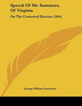 portada speech of mr. summers, of virginia: on the contested election (1844) (en Inglés)