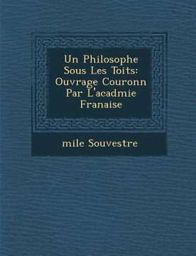 portada Un Philosophe Sous Les Toits: Ouvrage Couronn Par L'Acad Mie Fran Aise (in French)