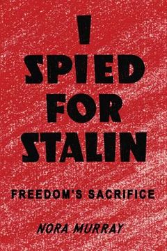 portada I Spied for Stalin: Freedom's Sacrifice 
