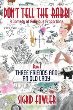 portada Don't Tell the Rabbi: a Comedy of Religious Proportions: Three Friends and an Old Lady-Book I (en Inglés)