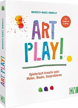 portada Art Play! Spielerisch Kreativ Sein: Malen, Bauen, Ausprobieren. Für Kinder ab 3 Jahren (en Alemán)