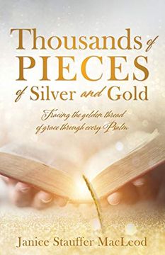 portada Thousands of Pieces of Silver and Gold: Tracing the Golden Thread of Grace Through Every Psalm (en Inglés)