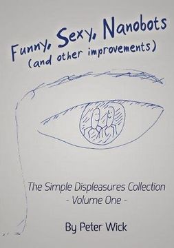 portada Funny, Sexy Nanobots (and other improvements): The Simple Displeasures collection - volume one