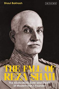 portada The Fall of Reza Shah: The Abdication, Exile, and Death of Modern Iran’S Founder (en Inglés)