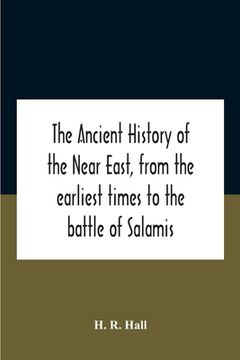 portada The Ancient History Of The Near East, From The Earliest Times To The Battle Of Salamis (en Inglés)