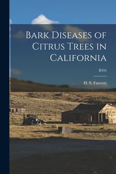 portada Bark Diseases of Citrus Trees in California; B395 (en Inglés)