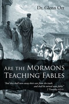 portada Are the Mormons Teaching Fables: "And They Shall Turn Away Their Ears from the Truth, and Shall Be Turned unto Fables" (en Inglés)