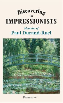 Discovering the Impressionists: Memoirs of Paul Durand Ruel (en Inglés)