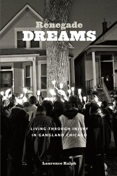 portada Renegade Dreams: Living through Injury in Gangland Chicago (en Inglés)