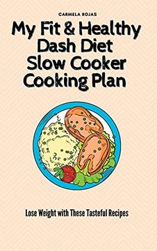 portada My fit & Healthy Dash Diet Slow Cooker Cooking Plan: Lose Weight With These Tasteful Recipes 