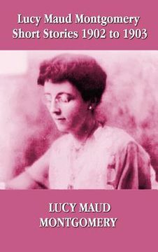 portada lucy maud montgomery short stories 1902-1903 (en Inglés)