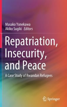 portada Repatriation, Insecurity, and Peace: A Case Study of Rwandan Refugees (en Inglés)