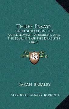 portada three essays: on regeneration, the antedeluvian patriarchs, and the journeys of the israelites (1823) (in English)