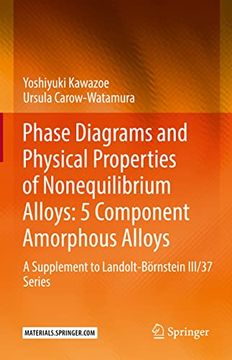 portada Phase Diagrams and Physical Properties of Nonequilibrium Alloys: 5 Component Amorphous Alloys: A Supplement to Landolt-Börnstein iii