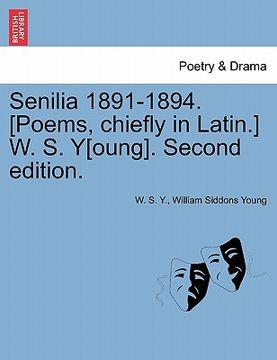 portada senilia 1891-1894. [poems, chiefly in latin.] w. s. y[oung]. second edition.