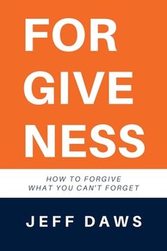 portada Forgiveness: How to forgive what you can't forget (en Inglés)