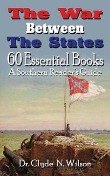 portada The War Between the States: 60 Essential Books (en Inglés)