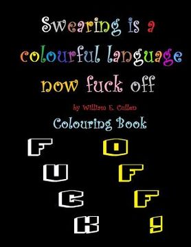portada Swearing is a colourful language. Now fuck off: Adult simple colouring book (en Inglés)