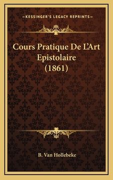 portada Cours Pratique De L'Art Epistolaire (1861) (en Francés)
