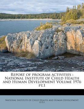 portada report of program activities: national institute of child health and human development volume 1976 pt.1
