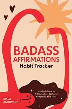 portada Badass Affirmations Habit Tracker: Your Daily Guide to Achieving Your Goals and Completing Your Tasks (Badass Affirmations Productivity Book) (en Inglés)