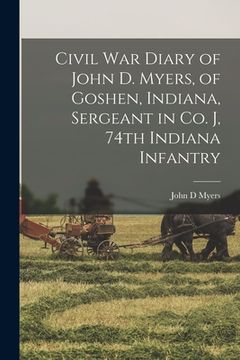 portada Civil War Diary of John D. Myers, of Goshen, Indiana, Sergeant in Co. J, 74th Indiana Infantry (en Inglés)