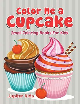 portada Color me a Cupcake: Small Coloring Books for Kids (in English)