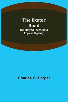 portada The Exeter Road: the story of the west of England highway