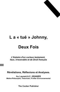 portada L a "tué" Johnny, Deux Fois: L'histoire d'un curieux testament, faux, irrecevable et de Droit français: Révélations, Réflexions et Analyses.