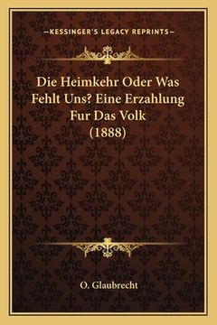 portada Die Heimkehr Oder Was Fehlt Uns? Eine Erzahlung Fur Das Volk (1888) (en Alemán)