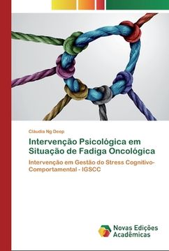 portada Intervenção Psicológica em Situação de Fadiga Oncológica: Intervenção em Gestão do Stress Cognitivo-Comportamental - Igscc (en Portugués)