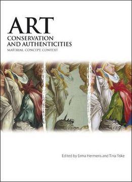 Art, Conservation and Authenticities: Material, Concept, Context (en Inglés)