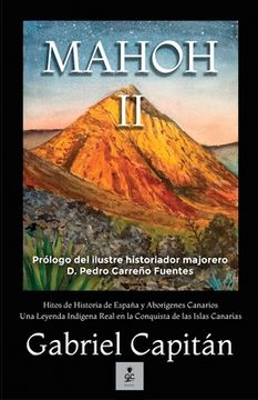 portada MAHOH Libro II: Hitos de historia de España y aborígenes canarios una leyenda indígena real en la conquista de las Islas Canariasnaria