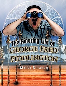 portada the amazing life of george fred fiddlington (en Inglés)