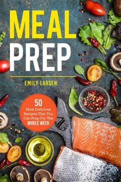 portada Meal Prep: 50 Most Delicious Recipes That you can Prep for the Whole Week. (en Inglés)