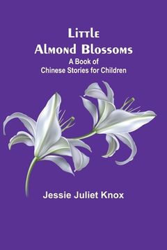 portada Little Almond Blossoms: A Book of Chinese Stories for Children (en Inglés)
