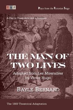 portada The Man of Two Lives: A Play in Three Acts: Adapted from ?Les Miserables? (en Inglés)